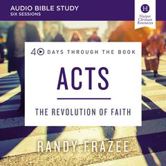 Acts: Audio Bible Studies: The Revolution of Faith Audiobook, by Randy Frazee