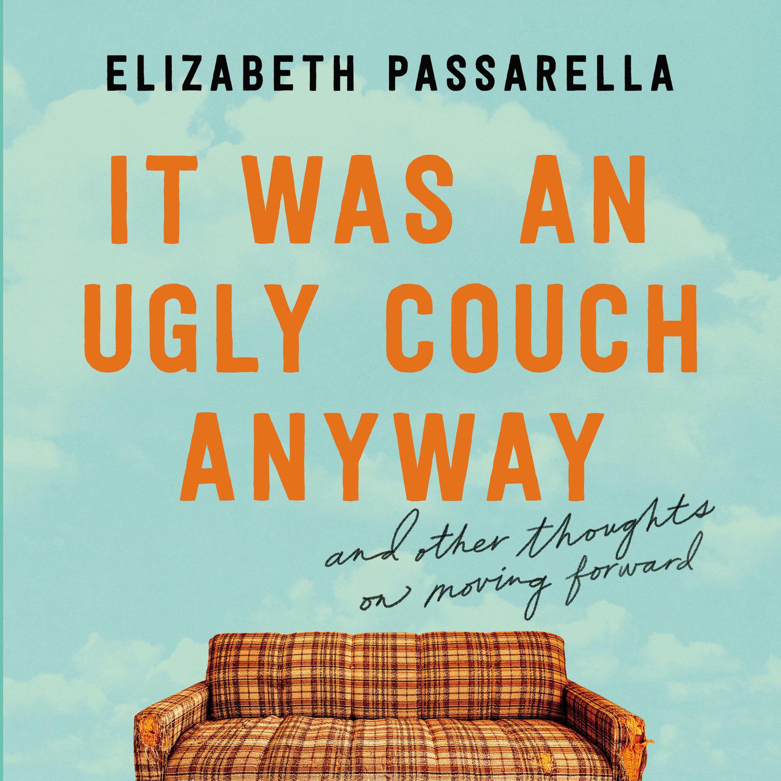 It Was An Ugly Couch Anyway Audiobook By Elizabeth Passarella 