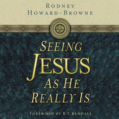 Seeing Jesus as He Really Is Audiobook, by Rodney Howard-Browne