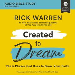 Created to Dream: Audio Bible Studies: The 6 Phases God Uses to Grow Your Faith Audiobook, by Rick Warren