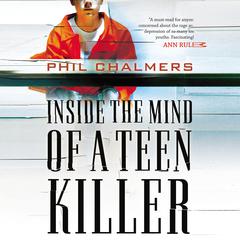 Inside the Mind of a Teen Killer Audiobook, by Phil Chalmers