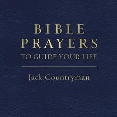 Bible Prayers to Guide Your Life Audiobook, by Jack Countryman