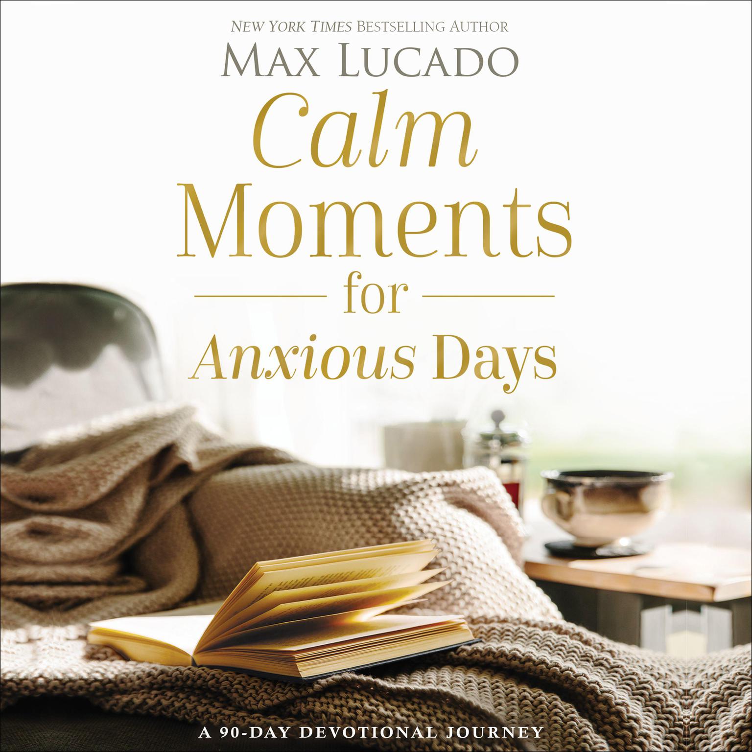 Calm Moments for Anxious Days: A 90-Day Devotional Journey Audiobook, by Max Lucado
