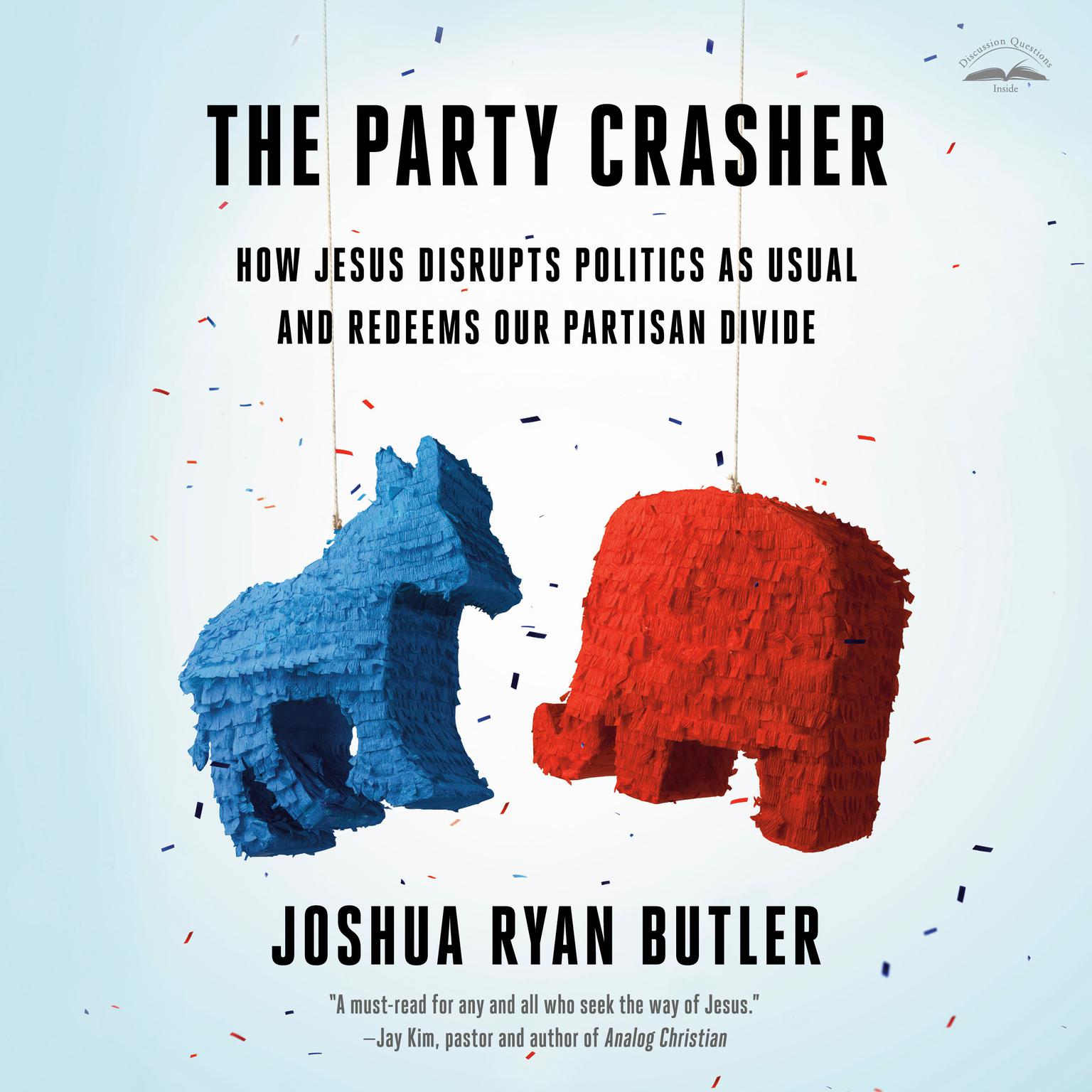 The Party Crasher: How Jesus Disrupts Politics as Usual and Redeems Our Partisan Divide Audiobook, by Joshua Ryan Butler