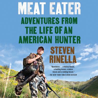 Meat Eater: Adventures from the Life of an American Hunter Audiobook, by Steven Rinella
