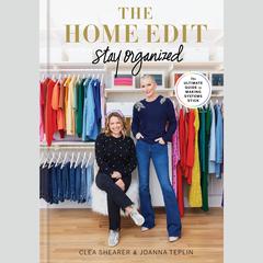 The Home Edit: Stay Organized: The Ultimate Guide to Making Systems Stick Audiobook, by Clea Shearer