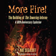 More Fire! The Building of The Towering Inferno: A 50th Anniversary Explosion Audiobook, by Nat Segaloff