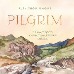 Pilgrim: 25 Ways God’s Character Leads Us Onward Audiobook, by Ruth Chou Simons