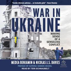 War in Ukraine: Making Sense of a Senseless Conflict Audiobook, by Medea Benjamin