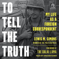 To Tell the Truth: My Life as a Foreign Correspondent Audiobook, by Lewis M. Simons