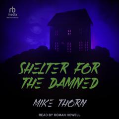 Shelter For the Damned Audiobook, by Mike Thorn