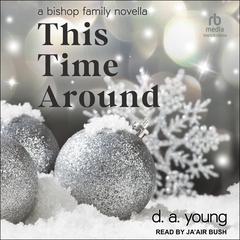 This Time Around: A Bishop Family Novella Audiobook, by D. A. Young