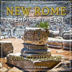 New Rome: The Empire in the East Audiobook, by Paul Stephenson