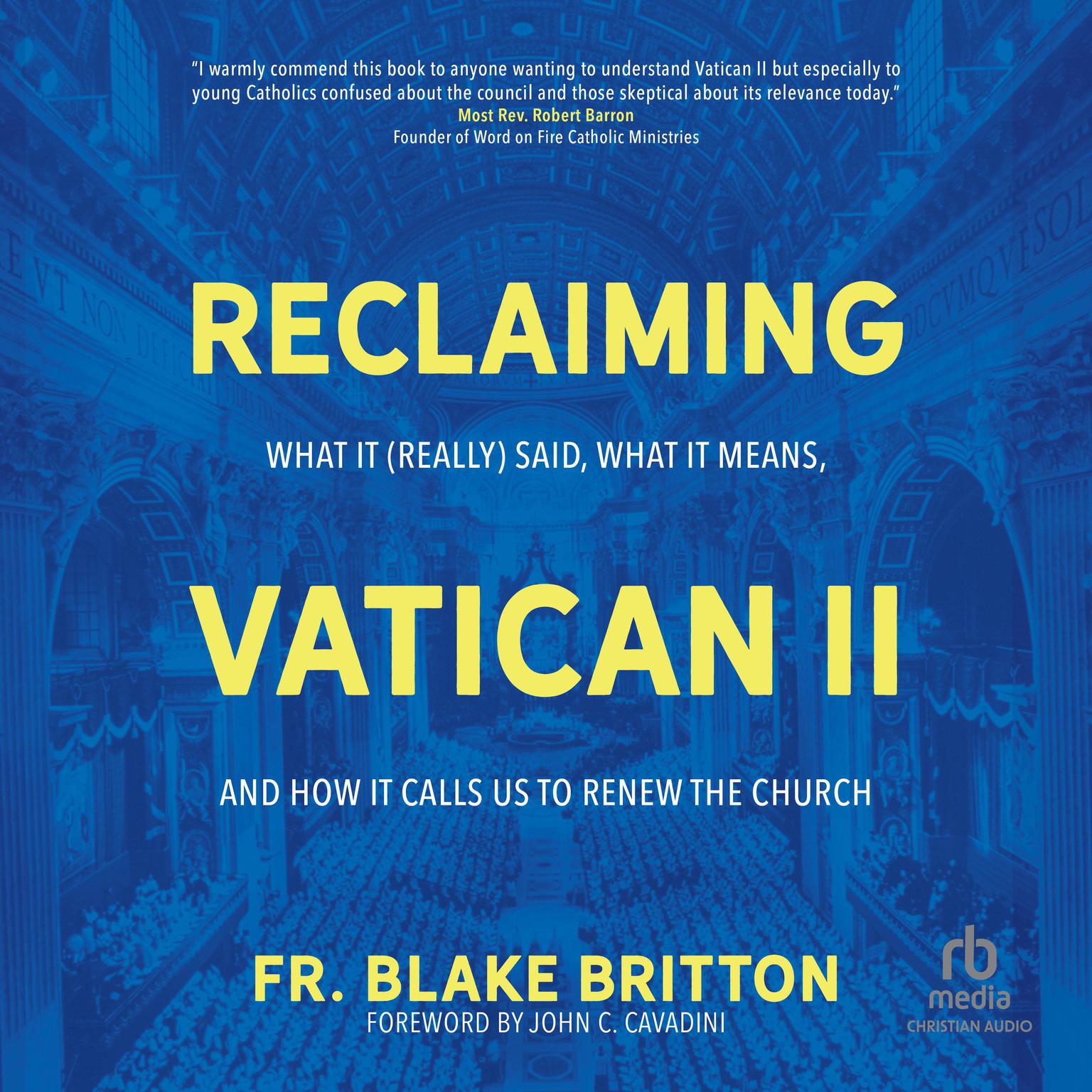 Reclaiming Vatican II: What It (Really) Said, What It Means, and How It Calls Us to Renew the Church Audiobook, by Fr. Blake Britton