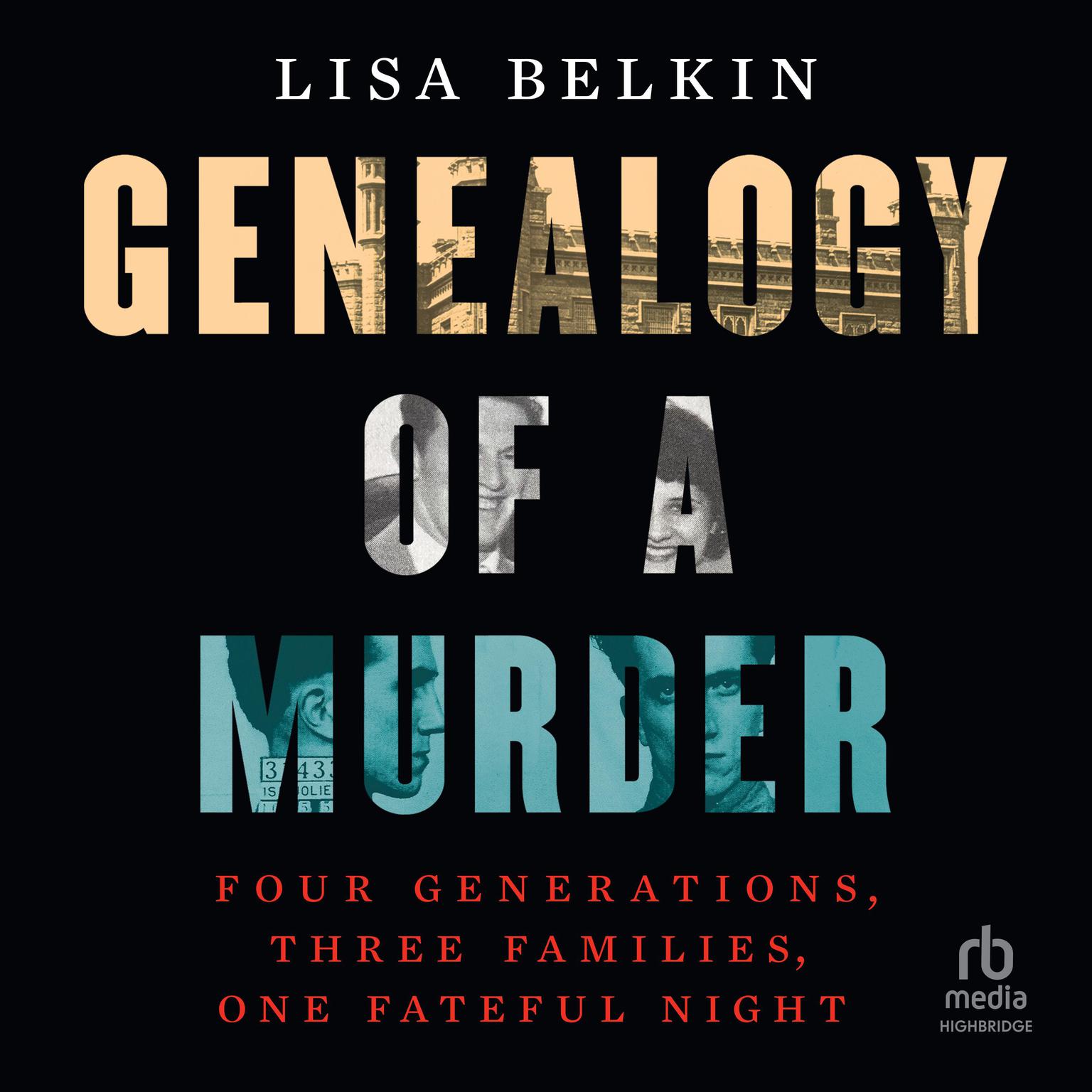 Genealogy of a Murder: Four Generations, Three Families, One Fateful Night Audiobook, by Lisa Belkin