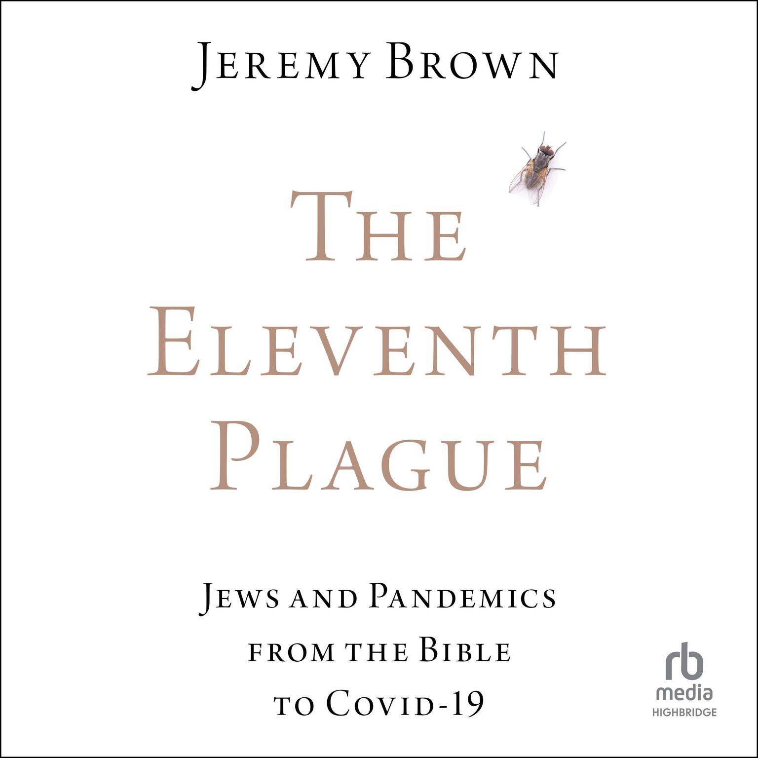 The Eleventh Plague: Jews and Pandemics from the Bible to COVID-19 Audiobook, by Jeremy Brown