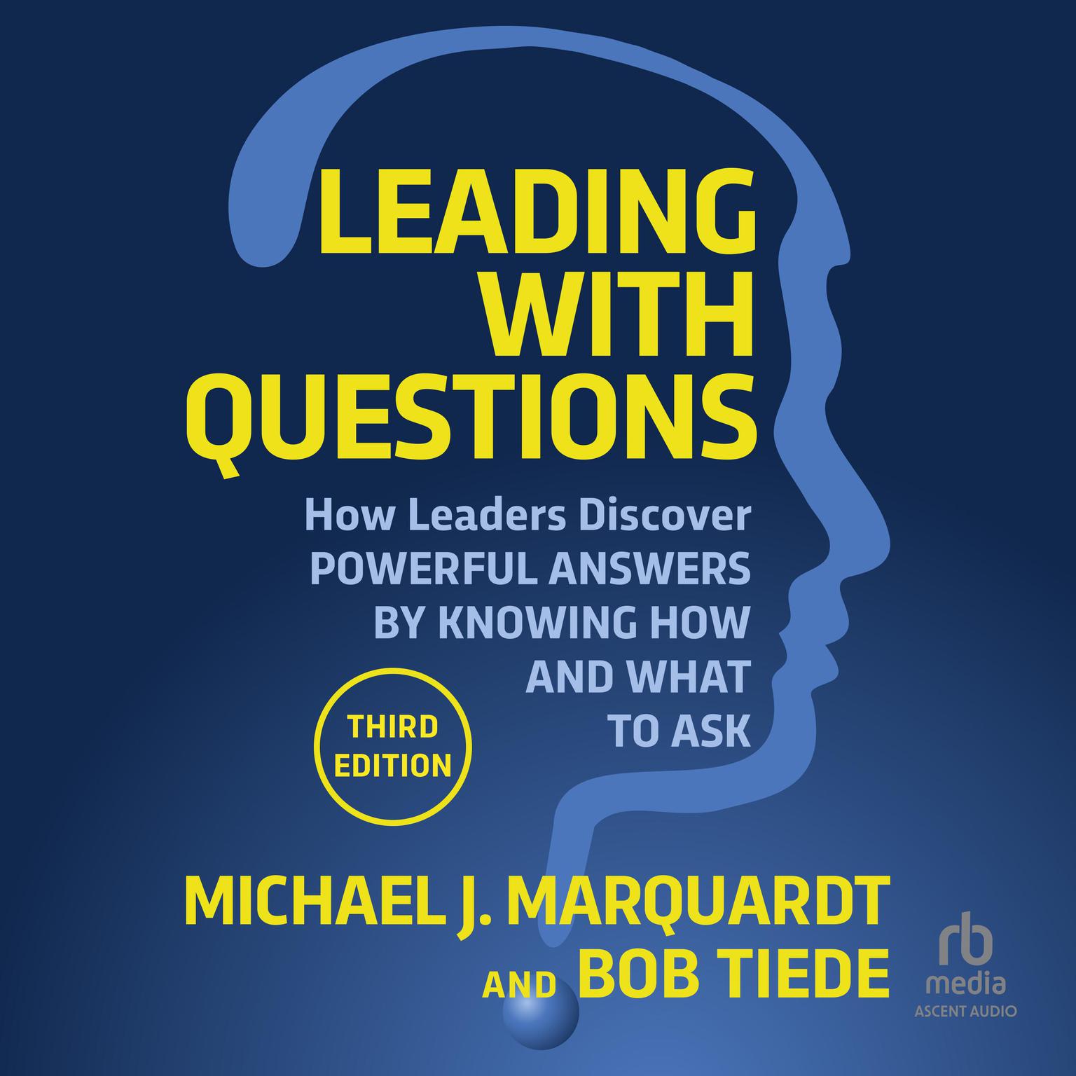 Leading with Questions: How Leaders Discover Powerful Answers by Knowing How and What to Ask Audiobook, by Michael J. Marquardt