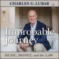 An Improbable Journey: Music, Money, and the Law Audiobook, by Charles G. Lubar