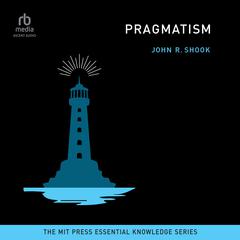 Pragmatism Audiobook, by John R. Shook