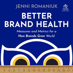 Better Brand Health: Measures and Metrics for a How Brands Grow World Audiobook, by Jenni Romaniuk
