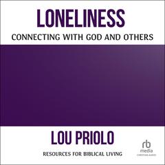 Loneliness: Connecting with God and Others (Resources for Biblical Living) Audiobook, by Lou Priolo