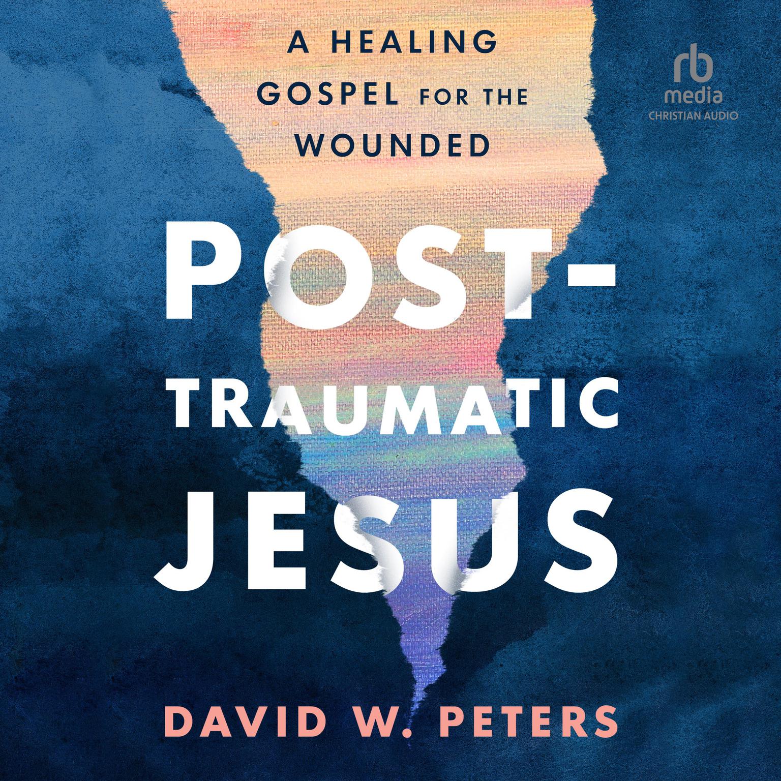 Post-Traumatic Jesus: Reading the Gospel With the Wounded Audiobook, by David W. Peters