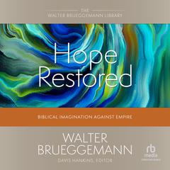 Hope Restored: Biblical Imagination Against Empire Audiobook, by Walter Brueggemann