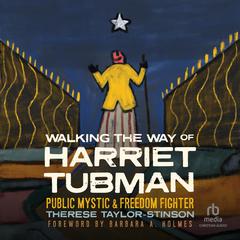 Walking the Way of Harriet Tubman: Public Mystic and Freedom Fighter Audiobook, by Therese Taylor-Stinson