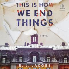 This is How We End Things: A Novel Audiobook, by R. J. Jacobs