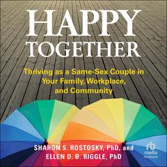 Happy Together: Thriving as a Same-Sex Couple in Your Family, Workplace, and Community Audiobook, by Ellen D. B. Riggle
