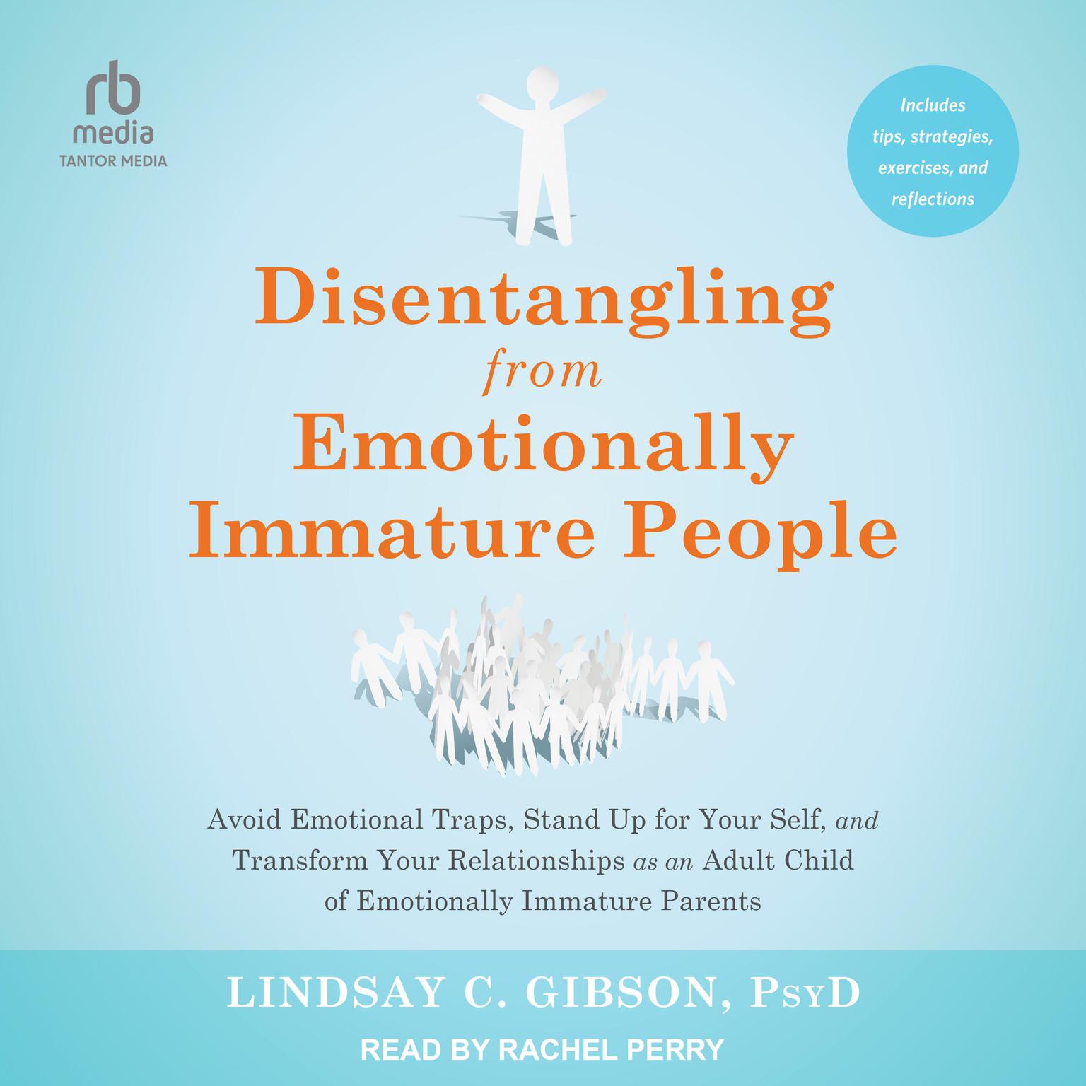 Disentangling from Emotionally Immature People: Avoid Emotional Traps, Stand Up for Your Self, and Transform Your Relationships as an Adult Child of Emotionally Immature Parents Audiobook, by Lindsay C. Gibson