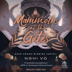 Mammoths at the Gates Audiobook, by Nghi Vo