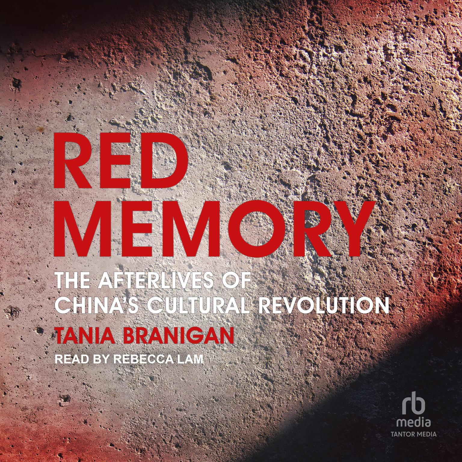 Red Memory: The Afterlives of Chinas Cultural Revolution Audiobook, by Tania Branigan