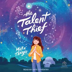 The Talent Thief Audiobook, by Mike Thayer
