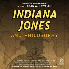 Indiana Jones and Philosophy: Why Did it Have to be Socrates Audiobook, by William Irwin