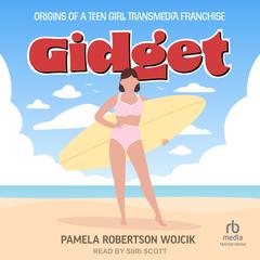 Gidget: Origins of a Teen Girl Transmedia Franchise Audiobook, by Pamela Robertson Wojcik