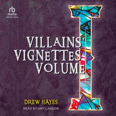Villains Vignettes Volume I: Tales From the Villains Code Audiobook, by Drew Hayes
