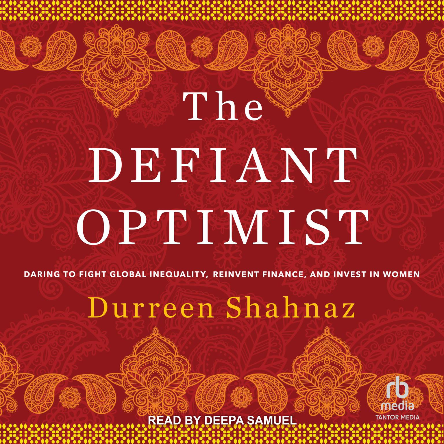 The Defiant Optimist: Daring to Fight Global Inequality, Reinvent Finance, and Invest in Women Audiobook, by Durreen Shahnaz