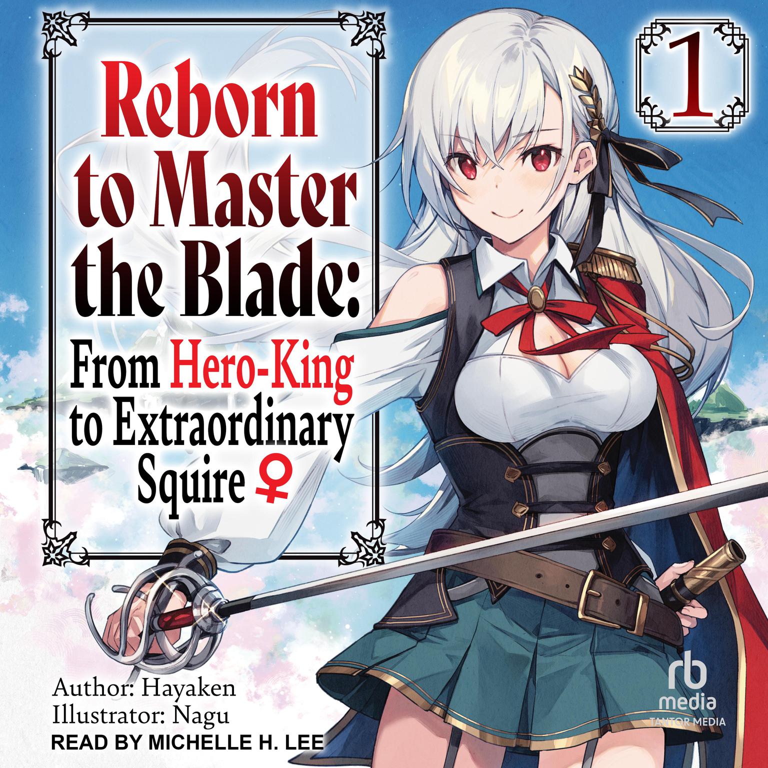 Reborn to Master the Blade: From Hero-King to Extraordinary Squire: Volume 1 Audiobook, by Hayaken 