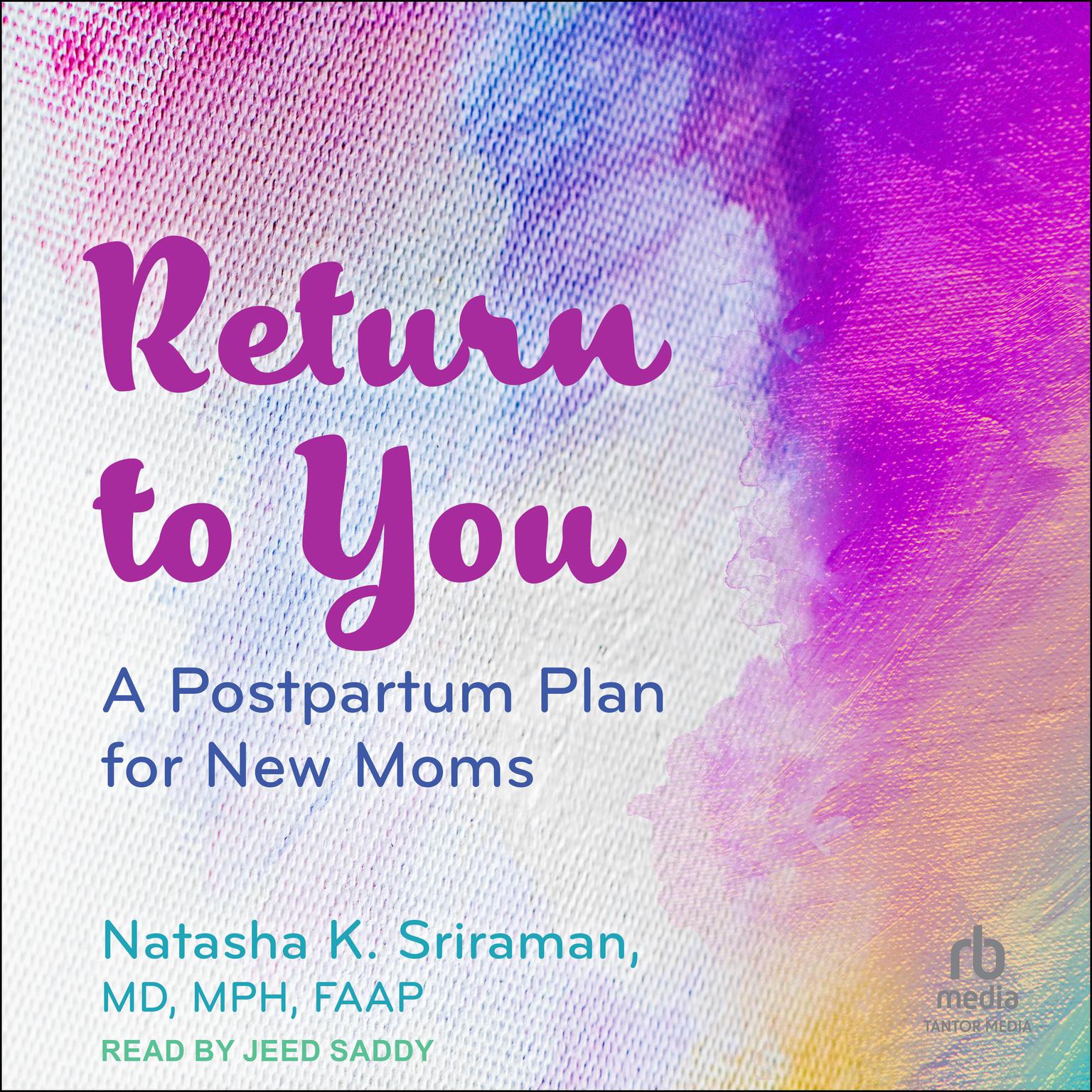 Return to You: A Postpartum Plan for New Moms Audiobook, by Natasha K. Sriraman, MD, MPH, FAAP