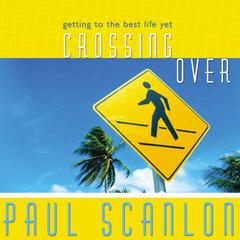 Crossing Over: Getting to the Best Life Yet Audiobook, by Paul Scanlon