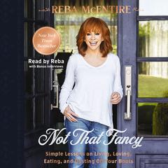 Not That Fancy: Simple Lessons on Living, Loving, Eating, and Dusting Off Your Boots Audiobook, by Reba McEntire