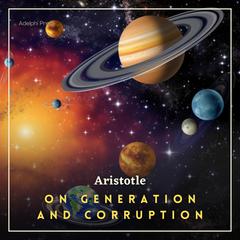 On Generation and Corruption Audiobook, by Aristotle