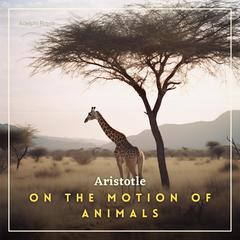 On the Motion of Animals Audiobook, by Aristotle