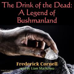The Drink of the Dead: A Legend of Bushmanland Audiobook, by Frederick Cornell