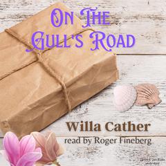 On The Gulls Road Audiobook, by Willa Cather