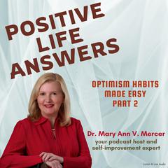 Positive Life Answers: Optimism Habits Made Easy - Part 2 Audiobook, by Michael Mercer