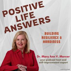 Positive Life Answers: Building Resilience & Hardiness Audiobook, by Mary Ann Mercer