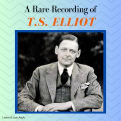 A Rare Recording of TS Elliot Audiobook, by TS Elliot