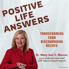 Positive Life Answers: Transforming Your Discouraging Beliefs Audiobook, by Mary Ann Mercer